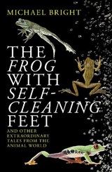The Frog with Self-Cleaning Feet - Michael Bright - 9781785905230