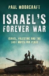 Israel’s Forever War - Paul Moorcraft - 9781785908729