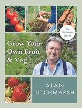 Grow your Own Fruit and Veg - Alan Titchmarsh - 9781785947001