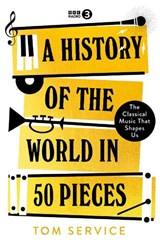 A History of the World in 50 Pieces - Tom Service - 9781785949371