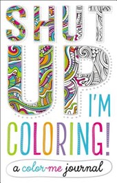 Shut Up! I'm Coloring Color-me Journal