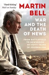 The War and the Death of News - Martin Bell - 9781786071095