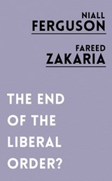 The End of the Liberal Order? - Niall Ferguson ; Fareed Zakaria - 9781786073105