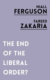The End of the Liberal Order? - Niall Ferguson ; Fareed Zakaria - 9781786073112