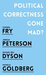 Political Correctness Gone Mad? - Jordan B. Peterson ; Stephen Fry ; Michael Eric Dyson ; Michelle Goldberg - 9781786076045