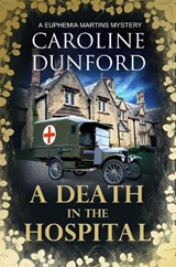 A Death in the Hospital (Euphemia Martins Mystery 15) - Caroline Dunford - 9781786157966