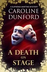 A Death on Stage (Euphemia Martins Mystery 16) - Caroline Dunford - 9781786157980