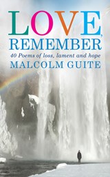 Love, Remember - Malcolm Guite - 9781786220011