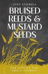 Bruised Reeds and Mustard Seeds - Jody Stowell - 9781786226778
