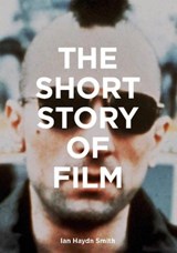 The Short Story of Film - Ian Haydn Smith - 9781786275639