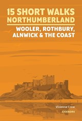 15 Short Walks in Northumberland: Wooler, Rothbury, Alnwick and the coast - Vivienne Crow - 9781786312013