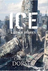 Ice and Other Stories - Candas Jane Dorsey - 9781786363510