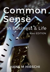 Common Sense - In Business & Life (2nd Edition) - Hans M Hirschi - 9781786450623