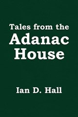 Tales from the Adanac House - Ian D. Hall - 9781786452146