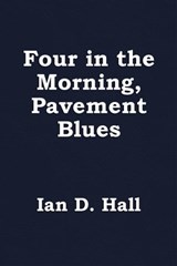 Four in the Morning, Pavement Blues - Ian D. Hall - 9781786452290