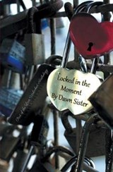 Locked in the Moment - Dawn Sister - 9781786452702