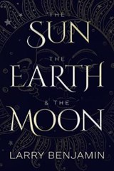The Sun, the Earth & the Moon - BENJAMIN,  Larry - 9781786453488