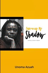 Embracing My Shadow - Unoma Azuah - 9781786453730
