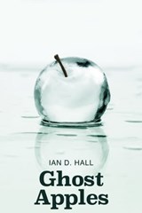 Ghost Apples - Ian D. Hall - 9781786454836