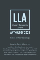Literary Lancashire Anthology 2021 - Sam Allport ; Beth Train-Brown ; Alex Roman ; Katie Kingsman ; Ditte Jensen ; Charlotte Lloyd ; Joseph Dodds ; Anna Jenkins ; Justine Bondare ; Jeni Meadows ; Martin Palmer ; Kayla Jenkins ; Courtenay S. Gray ; Cait Cook ; Max Gorse ; Toby Hudson ; Asad N - 9781786455116