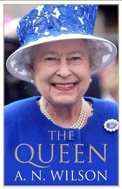 The Queen, A. N. Wilson - Paperback - 9781786490704