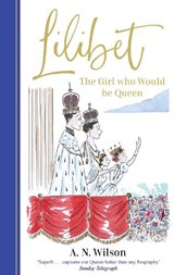 Lilibet: The Girl Who Would be Queen - A.N. Wilson - 9781786582423