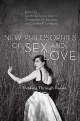 New Philosophies of Sex and Love - Sarah LaChance Adams ; Christopher M. Davidson ; Caroline R. Lundquist - 9781786602220