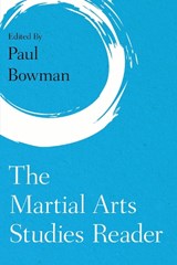The Martial Arts Studies Reader - Paul Bowman - 9781786605481