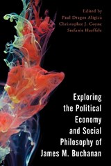 Exploring the Political Economy and Social Philosophy of James M. Buchanan - Paul Dragos Aligica ; Christopher J. Coyne ; Stefanie Haeffele - 9781786605610