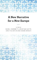 A New Narrative for a New Europe - DANIEL INNERARITY ; JONATHAN,  Associate Professor (Reader) of European Politics, European Institute, London School of Economics White ; Cristina Astier ; Ander Errasti - 9781786608413