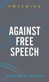 Against Free Speech - Anthony Leaker - 9781786608543