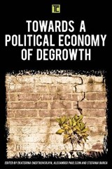 Towards a Political Economy of Degrowth - Ekaterina Chertkovskaya ; Alexander Paulsson ; Stefania Barca - 9781786608956