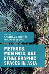 Methods, Moments, and Ethnographic Spaces in Asia - Nayantara S. Appleton ; Caroline Bennett - 9781786612489