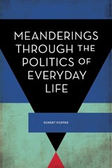 Meanderings Through the Politics of Everyday Life - Robert Porter - 9781786615558