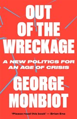 Out of the Wreckage | George Monbiot | 