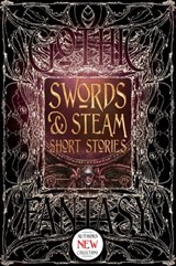 Swords & Steam Short Stories - Andrew Bourelle ; Beth Cato ; Amanda C. Davis ; Daniel J. Davis ; Jennifer Dornan-Fish ; Spencer Ellsworth ; David Jón Fuller ; Kelly A. Harmon ; Liam Hogan ; B.C. Matthews ; Angus McIntyre ; Dan Micklethwaite ; Victoria Sandbrook ; Zach Shephard ; Amy Si - 9781786645135