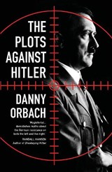 The Plots Against Hitler - Danny Orbach - 9781786694577