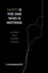 Happy Is the One Who Is Nothing - Jiddu Krishnamurti - 9781786784629