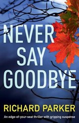 Never Say Goodbye - Richard Parker - 9781786815828