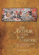 The Arthur of the Low Countries - Bart Besamusca ; Frank Brandsma - 9781786836823