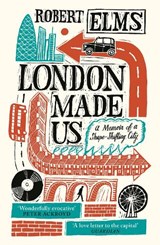 London Made Us - Robert Elms - 9781786892133