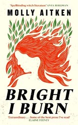 Bright I Burn - Molly Aitken - 9781786898388