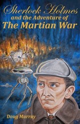 Sherlock Holmes and the adventure of the Martian War - Doug Murray - 9781786954497