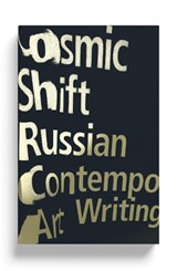 Cosmic Shift - Ilya Kabakov ; Emilia Kabakov ; Boris Groys ; Pavel Pepperstein ; Dmitri Prigov ; Anton Vidokle ; Andrey Monastyrsky ; Arseny Zhilyaev - 9781786993243