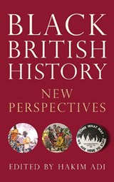 Black British History - DR HAKIM (UNIVERSITY OF CHICHESTER,  UK) Adi - 9781786994257