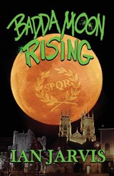 Badda Moon Rising (Bernie Quist Book 4) - Ian Jarvis - 9781787056114