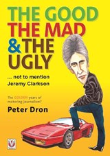 The good, the mad and the ugly ... not to mention Jeremy Clarkson - Peter Dron - 9781787111844