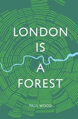 London is a Forest - WOOD,  Paul - 9781787133419