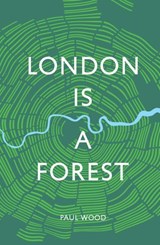 London is a Forest - Paul Wood - 9781787133426