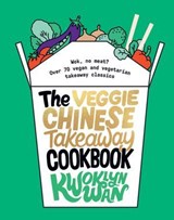 The Veggie Chinese Takeaway Cookbook - Kwoklyn Wan - 9781787135109